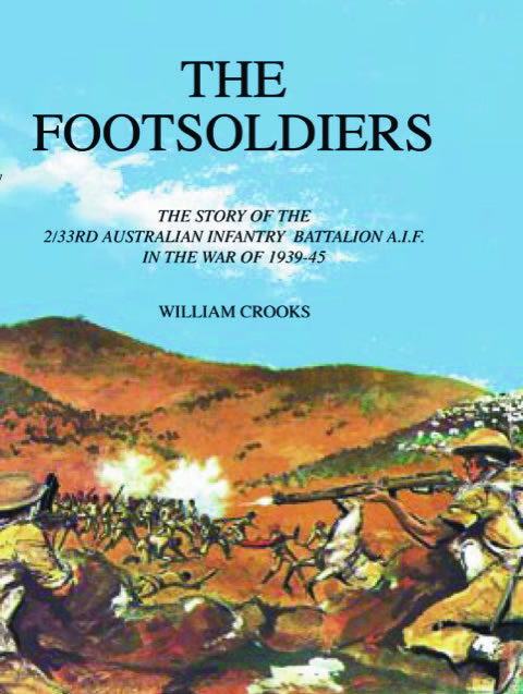 Book cover of ‘The Footsoldiers — The story of the 2/33rd Australian Infantry Battalion A.I.F. in the War of 1939-45’ by William Crooks.