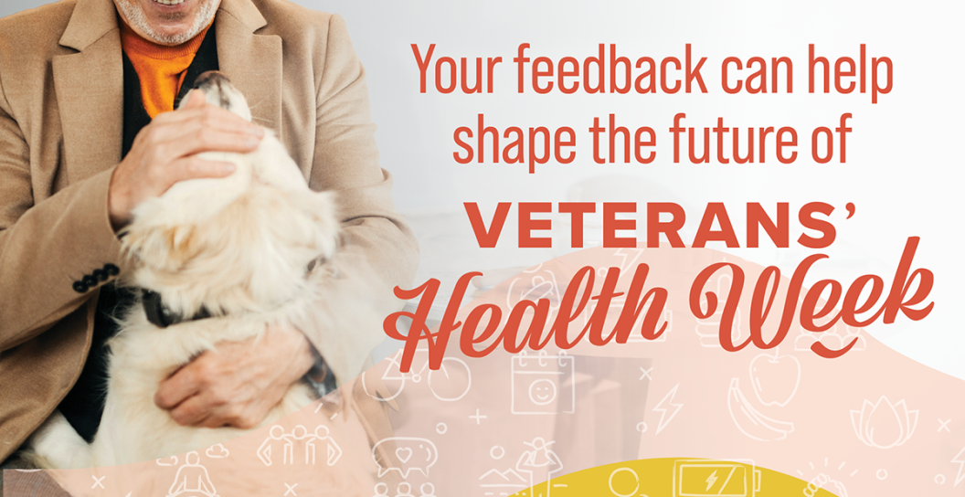Veterans Health Week, your feedback can help.